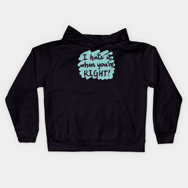 I hate it when you’re right! Kids Hoodie by Designs by Twilight